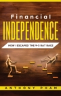 Image for Financial Independence : How I Escaped the 9-5 Rat Race