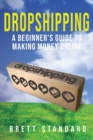 Image for Dropshipping : A Beginner&#39;s Guide to Making Money Online