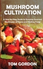 Image for Mushroom Cultivation : A Step-by-Step Guide to Growing Gourmet Mushrooms at Home and Finding Fungi