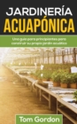 Image for Jardineria Acuaponica : Una guia para principiantes para construir su propio jardin acuatico