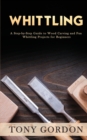 Image for Whittling : A Step-by-Step Guide to Wood Carving and Fun Whittling Projects for Beginners