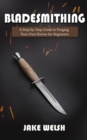 Image for Bladesmithing : A Step-by-Step Guide to Forging Your Own Knives for Beginners