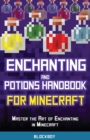 Image for Enchanting and potions handbook for Minecraft  : master the art of enchanting in Minecraft