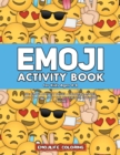 Image for Emoji Activity Book for Kids Ages 4-8 : 60+ Emoji Activity Pages - Coloring, Mazes, Dot-to-Dots, Spot the Difference, Cut-outs &amp; More!