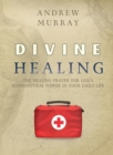 Image for Divine Healing : The healing prayer for God&#39;s supernatural power in your daily life