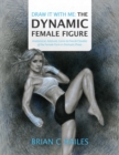 Image for Draw It With Me - The Dynamic Female Figure : Anatomical, Gestural, Comic &amp; Fine Art Studies of the Female Form in Dramatic Poses