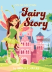 Image for Color My Own Fairy Story : An Immersive, Customizable Coloring Book for Kids (That Rhymes!)
