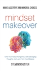 Image for Mindset Makeover : Tame Your Fears, Change Your Self-Sabotaging Thoughts, And Learn From Your Mistakes - Make Assertive And Mindful Choices