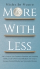 Image for More with Less : Get a Grip on Your Excessive Spending and Hoarding Habits, Create a Personalized Budget, and Adopt a Savings-Oriented Mindset and Minimalist Lifestyle