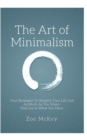 Image for The Art of Minimalism : Four Strategies To Simplify Your Life Just As Much As You Want - Find Joy In What You Have