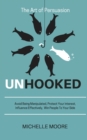 Image for Unhooked : Avoid Being Manipulated, Protect Your Interest, Influence Effectively, Win People To Your Side - The Art of Persuasion