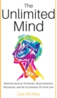 Image for The Unlimited Mind : Master Critical Thinking, Make Smarter Decisions, And Be In Control Of Your Life
