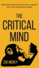 Image for The Critical Mind : Make Better Decisions, Improve Your Judgment, and Think a Step Ahead of Others