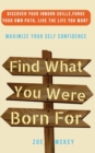 Image for Find What You Were Born For : Discover Your Strengths, Forge Your Own Path, and Live The Life You Want - Maximize Your Self-Confidence