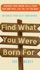Image for Find What You Were Born For : Discover Your Strengths, Forge Your Own Path, and Live The Life You Want - Maximize Your Self-Confidence