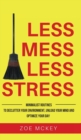 Image for Less Mess Less Stress : Minimalist Routines To Declutter Your Environment, Unload Your Mind And Optimize Your Day