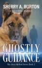 Image for Ghostly Guidance : Join Jerry McNeal And His Ghostly K-9 Partner As They Put Their &quot;Gifts&quot; To Good Use.