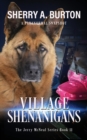 Image for Village Shenanigans : Join Jerry McNeal And His Ghostly K-9 Partner As They Put Their &quot;Gifts&quot; To Good Use.