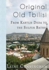 Image for Original Old Tbilisi : From Kartlis Deda to the Sulfur Baths
