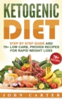 Image for Ketogenic Diet : Step By Step Guide And 70+ Low Carb, Proven Recipes For Rapid Weight Loss