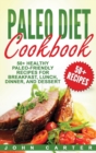 Image for Paleo Diet Cookbook : 50+ Healthy Paleo-Friendly Recipes for Breakfast, Lunch, Dinner, and Dessert