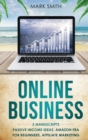 Image for Online Business : 3 Manuscripts - Passive Income Ideas, Amazon FBA for Beginners, Affiliate Marketing