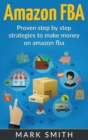 Image for Amazon FBA : Beginners Guide - Proven Step By Step Strategies to Make Money On Amazon