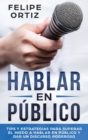 Image for Hablar en Publico : Tips y Estrategias para Superar el Miedo a Hablar en Publico y Dar un Discurso Poderoso (Public speaking spanish version)
