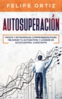 Image for Autosuperacion : Pasos y Estrategias Comprobadas para Mejorar Tu Autoestima y Lograr un Autocontrol Constante (Self Improvement Spanish Version)