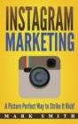 Image for Instagram Marketing : A Picture Perfect Way to Strike It Rich!