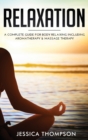 Image for Relaxation : A Complete Guide for Body Relaxing Including Aromatherapy and Massage Therapy