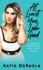 Image for At Least You Look Good : Learning To Glow Through What You Go Through