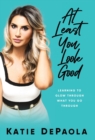 Image for At Least You Look Good : Learning to Glow Through What You Go Through