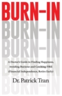 Image for Burn-In : A Doctor&#39;s Guide to Finding Happiness, Avoiding Burnout and Catching FIRE (Financial Independence, Retire Early)