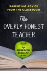 Image for The Overly Honest Teacher : Parenting Advice from the Classroom