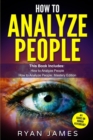 Image for How to Analyze People : 2 Manuscripts - How to Master Reading Anyone Instantly Using Body Language, Personality Types, and Human Psychology