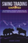 Image for Swing Trading : Simplified - The Fundamentals, Psychology, Trading Tools, Risk Control, Money Management, And Proven Strategies (Stock Market Investing for Beginners)