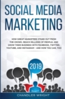 Image for Social media marketing 2019  : how great marketers stand out from the crowd, reach millions of people, and grow their business with Facebook, Twitter, YouTube, and Instagram and how you can too