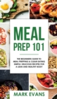 Image for Meal Prep : 101 - The Beginner&#39;s Guide to Meal Prepping and Clean Eating - Simple, Delicious Recipes for a Lean and Healthy Body (Meal Prep Series) (Volume 1)