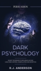 Image for Persuasion : Dark Psychology - Secret Techniques To Influence Anyone Using Mind Control, Manipulation And Deception (Persuasion, Influence, NLP) (Dark Psychology Series) (Volume 1)