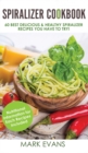 Image for Spiralizer Cookbook : 60 Best Delicious &amp; Healthy Spiralizer Recipes You Have to Try! (Spiralizer Cookbook Series) (Volume 1)