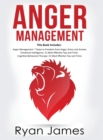 Image for Anger Management : 3 Manuscripts - Anger Management: 7 Steps to Freedom, Emotional Intelligence: 21 Best Tips to Improve Your EQ, Cognitive Behavioral Therapy: 21 Best Tips to Retrain Your Brain