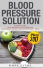 Image for Blood Pressure : Solution - 2 Manuscripts - The Ultimate Guide to Naturally Lowering High Blood Pressure and Reducing Hypertension &amp; 54 ... Recipes (Blood Pressure Series) (Volume 3)