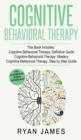 Image for Cognitive Behavioral Therapy : 3 Manuscripts - Cognitive Behavioral Therapy Definitive Guide, Cognitive Behavioral Therapy Mastery, Cognitive ... Behavioral Therapy Series) (Volume 4)