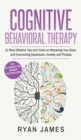 Image for Cognitive Behavioral Therapy : 21 Most Effective Tips and Tricks on Retraining Your Brain, and Overcoming Depression, Anxiety and Phobias (Cognitive Behavioral Therapy Series) (Volume 5)