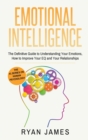 Image for Emotional Intelligence : The Definitive Guide to Understanding Your Emotions, How to Improve Your EQ and Your Relationships (Emotional Intelligence Series) (Volume 1)