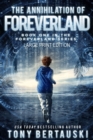 Image for The Annihilation of Foreverland (Large Print Edition) : A Science Fiction Thriller