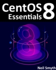 Image for Centos 8 Essentials : Learn To Install, Administer And Deploy Centos 8 Systems