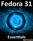Image for Fedora 31 Essentials: Learn to Install, Deploy and Administer Fedora Linux