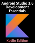 Image for Android Studio 3.6 Development Essentials - Kotlin Edition : Developing Android 10 (Q) Apps Using Android Studio 3.6, Kotlin and Android Jetpack